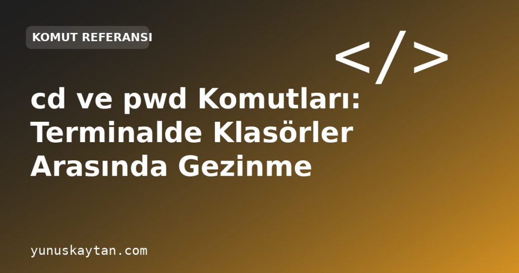 cd ve pwd Komutları: Terminalde Klasörler Arasında Gezinme