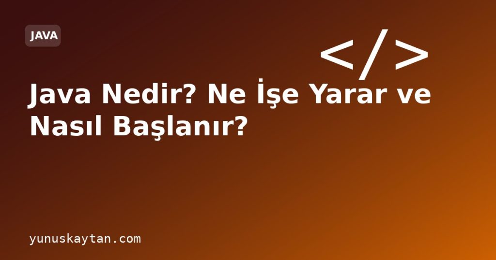 Java Nedir? Ne İşe Yarar ve Nasıl Başlanır?