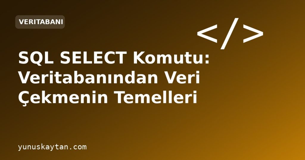 SQL SELECT Komutu: Veritabanından Veri Çekmenin Temelleri