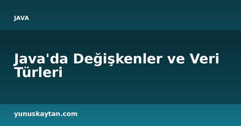 Java'da Değişkenler ve Veri Türleri