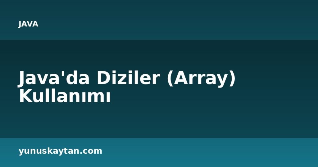 Java'da Diziler (Array) Kullanımı