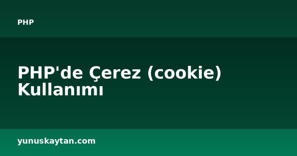 PHP'de Çerez (cookie) Kullanımı