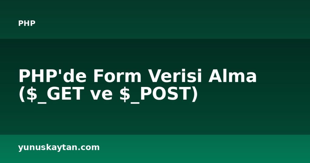 PHP'de Form Verisi Alma ($_GET ve $_POST)