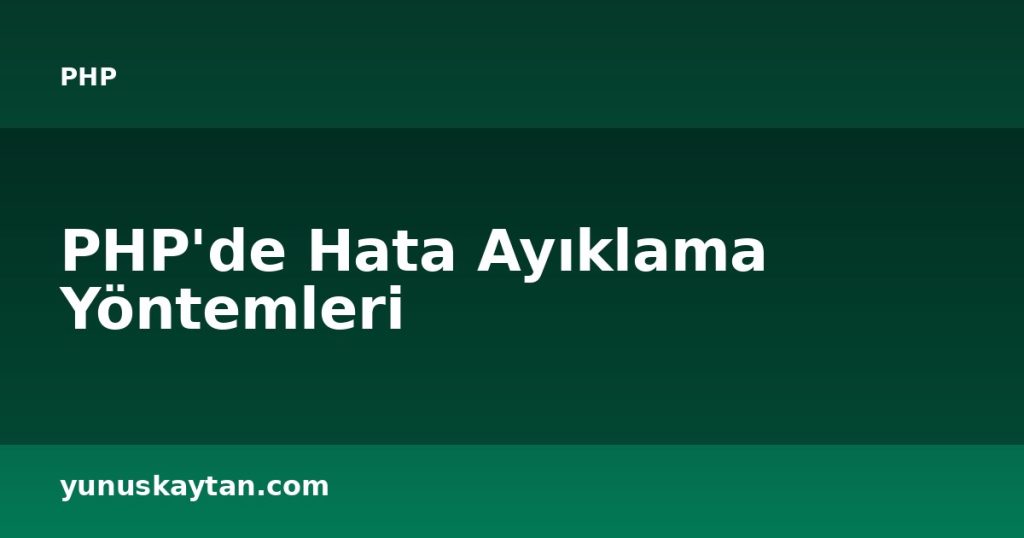 PHP'de Hata Ayıklama Yöntemleri