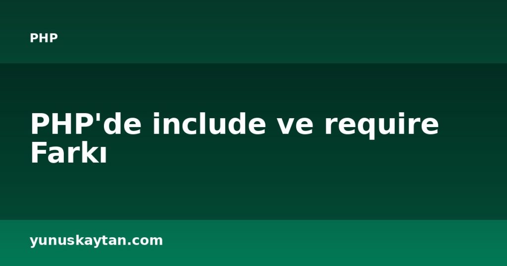 PHP'de include ve require Farkı