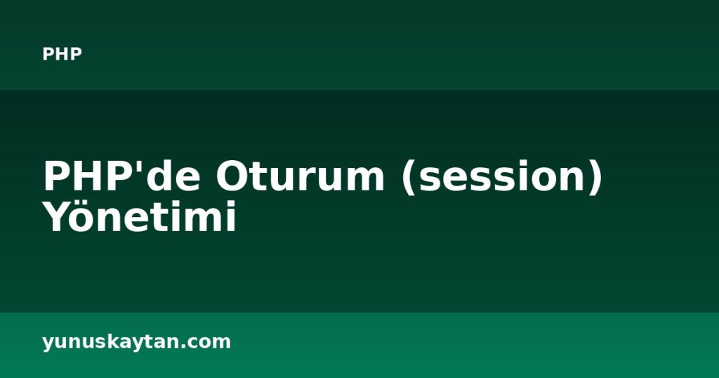 PHP'de Oturum (session) Yönetimi