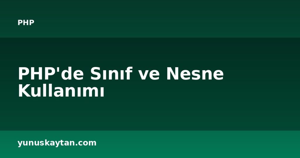 PHP'de Sınıf ve Nesne Kullanımı