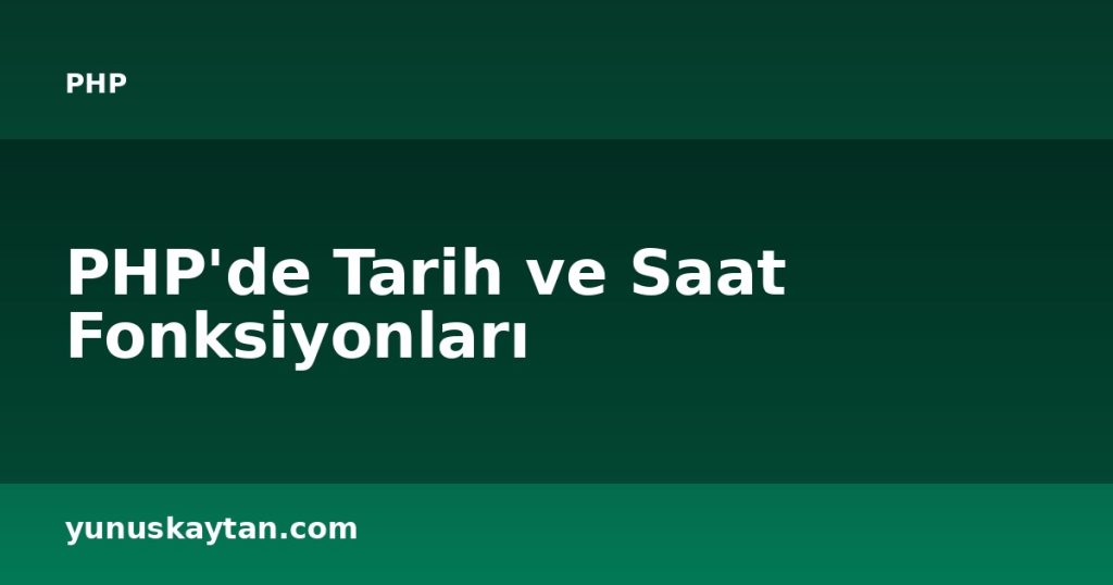 PHP'de Tarih ve Saat Fonksiyonları