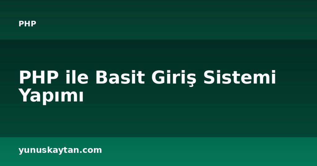 PHP ile Basit Giriş Sistemi Yapımı