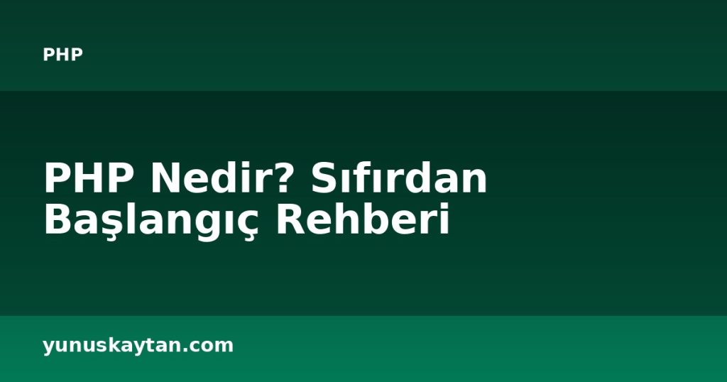 PHP Nedir? Sıfırdan Başlangıç Rehberi