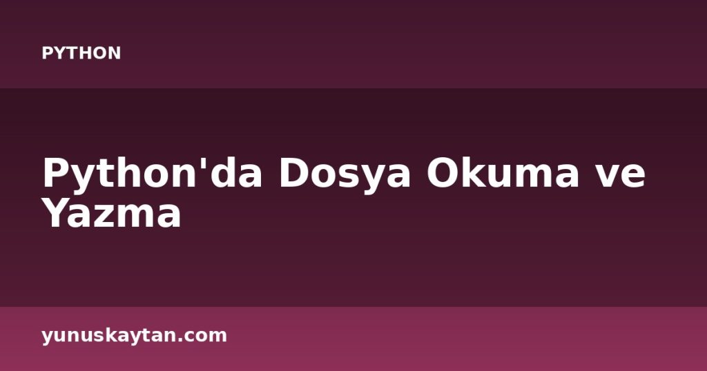 Python'da Dosya Okuma ve Yazma