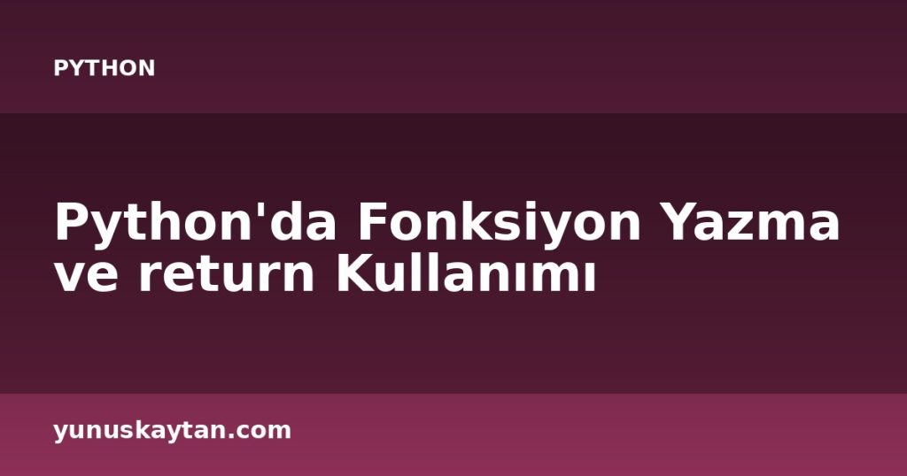 Python'da Fonksiyon Yazma ve return Kullanımı