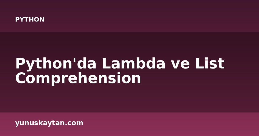Python'da Lambda ve List Comprehension