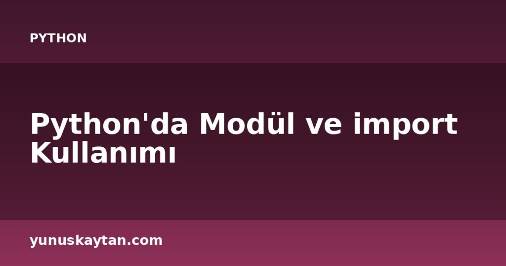 Python'da Modül ve import Kullanımı
