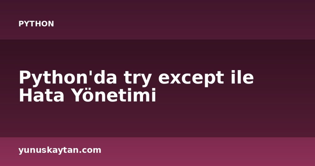 Python'da try except ile Hata Yönetimi